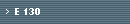 E 130